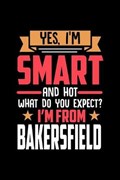 Yes, I'm Smart And Hot What Do You Except I'm From Bakersfield | Luanas Bakersfield Notebooks | 