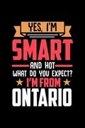 Yes, I'm Smart And Hot What Do You Except I'm From Ontario | Luanas Ontario Notebooks | 