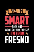 Yes, I'm Smart And Hot What Do You Except I'm From Fresno | Luanas Fresno Notebooks | 