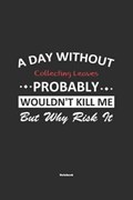 A Day Without Collecting Leaves Probably Wouldn't Kill Me But Why Risk It Notebook | Collecting Leaves Publishing | 