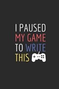 I Paused My Game To Write This: notebook for gamers and streamers | Anass Soullame | 