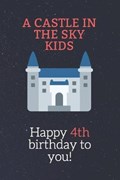 Happy 04th birthday gifts for kids! - A Castle in the Sky Kids Notebook | Abdenour Lamrabat | 