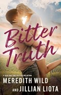 Bitter Truth | Meredith Wild ; Jillian Liota | 