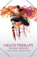 Grace Therapy: The Living Alternative | Joyner Briceño | 