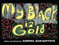 My Black is Gold | Sabrina Jean Baptiste | 