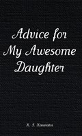Advice for My Awesome Daughter | K L Karavatos | 