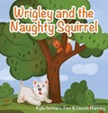 Wrigley and the Naughty Squirrel | Kylie Germano-Finn | 