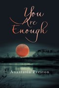 You Are Enough | Anastasia Preston | 