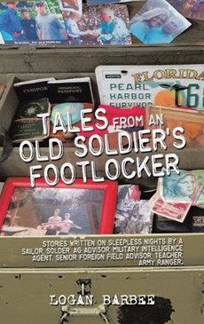 Tales from an Old Soldier's Footlocker: Stories written on Sleepless nights by a Sailor, Soldier, AG Advisor, Military Intelligence Agent, Senior Fore