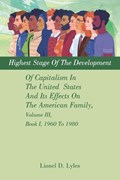 Highest Stage Of The Development Of Capitalism In The United States And Its Effects On The American Family, Volume III, Book I, 1960 To 1980 | Lionel D Lyles | 