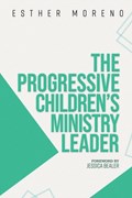 The Progressive Children's Ministry Leader | Esther Moreno | 