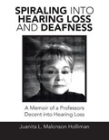 Spiraling into Hearing Loss and Deafness | Juanita L Malonson Holliman | 