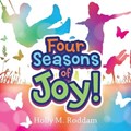 Four Seasons of Joy! | Holly M Roddam | 