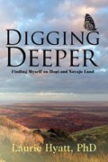 Digging Deeper: Finding Myself on Hopi and Navajo Land | Laurie Hyatt | 