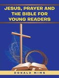 Jesus, Prayer and the Bible for Young Readers | Donald Mims | 