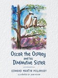 Oscar the Osprey and His Diminutive Sister | Edward Martin Polansky | 