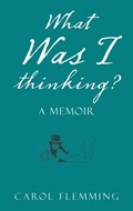 What Was I Thinking? | Carol Flemming | 
