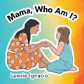 Mama, Who Am I? | Lawrie Ignacio | 