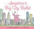 Angelina's Big City Ballet | Katharine Holabird | 