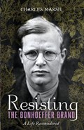 Resisting the Bonhoeffer Brand | Charles Marsh | 