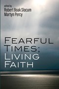 Fearful Times; Living Faith | Robert Boak Slocum ; Martyn Percy | 