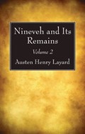 Nineveh and Its Remains, Volume 2 | Austen Henry Layard | 