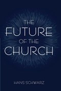 The Future of the Church | Hans Schwarz | 