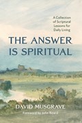The Answer Is Spiritual | David Musgrave | 