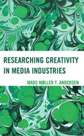 Researching Creativity in Media Industries | Mads Møller T. Andersen | 