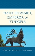 Haile Selassie I, Emperor of Ethiopia | Nigusie Kassaye W. Michael | 