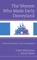The Women Who Made Early Disneyland | Cindy Mediavilla ; Kelsey Knox | 