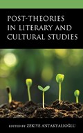 Post-Theories in Literary and Cultural Studies | Zekiye Antakyalioglu | 