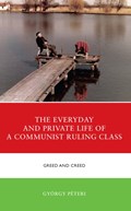 The Everyday and Private Life of a Communist Ruling Class | Gyorgy Peteri | 