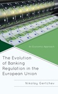 The Evolution of Banking Regulation in the European Union | Nikolay Gertchev | 