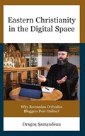 Eastern Christianity in the Digital Space | Drago?-Ioan ?am?udean | 