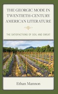 The Georgic Mode in Twentieth-Century American Literature | Ethan Mannon | 