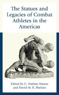 The Statues and Legacies of Combat Athletes in the Americas | C. Nathan Hatton ; David M. K. Sheinin | 