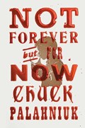 Not Forever, But For Now | Chuck Palahniuk | 