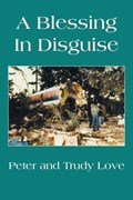 A Blessing in Disguise | Love, Peter ; Love, Trudy | 