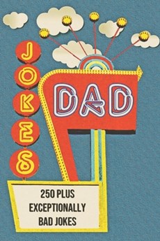 Dad Jokes: 250+ Exceptionally Bad Dad Jokes