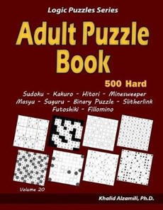 Adult Puzzle Book: 500 Hard Adults Puzzles (Sudoku, Kakuro, Hitori, Minesweeper, Masyu, Suguru, Binary Puzzle, Slitherlink, Futoshiki, Fi