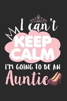 I Can't Keep Calm I'm Going To Be an Auntie