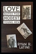 Love Notes for Modest Young Men: A Short Story Collection | Ryan R. Latini | 