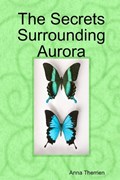 The Secrets Surrounding Aurora | Anna Therrien | 