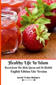 Healthy Life In Islam Based from the Holy Quran and Al Hadith English Edition Lite Version
