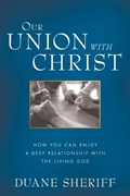Our Union with Christ | Duane Sheriff | 