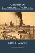 A History of International Oil Politics | Murad Gassanly | 