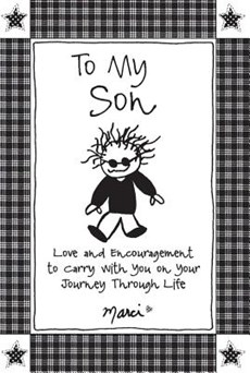 To My Son: Love and Encouragement to Carry with You on Your Journey Through Life