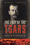 The Last of the Tsars - Nicholas II and the Russia Revolution | Robert Service | 