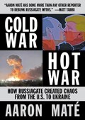 Cold War, Hot War | Aaron Mate | 